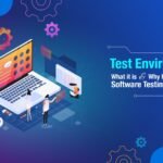 5 Advantage Test Environments Support Your Software