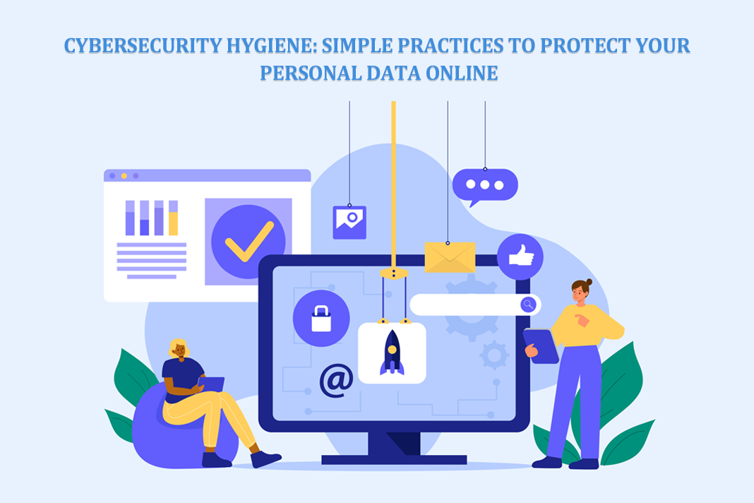 Cybersecurity Hygiene: Simple Practices to Protect Your Personal Data ...